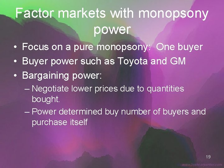 Factor markets with monopsony power • Focus on a pure monopsony: One buyer •