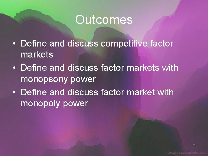 Outcomes • Define and discuss competitive factor markets • Define and discuss factor markets