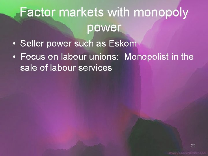 Factor markets with monopoly power • Seller power such as Eskom • Focus on