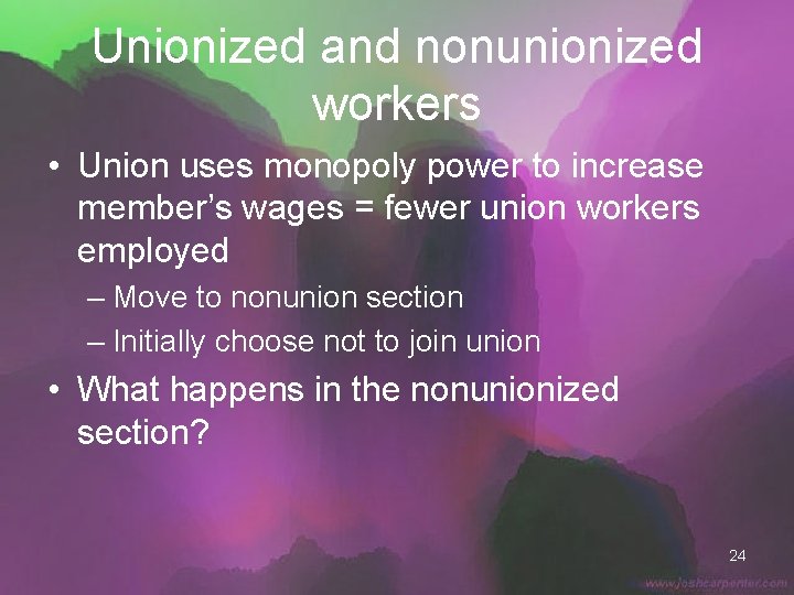 Unionized and nonunionized workers • Union uses monopoly power to increase member’s wages =