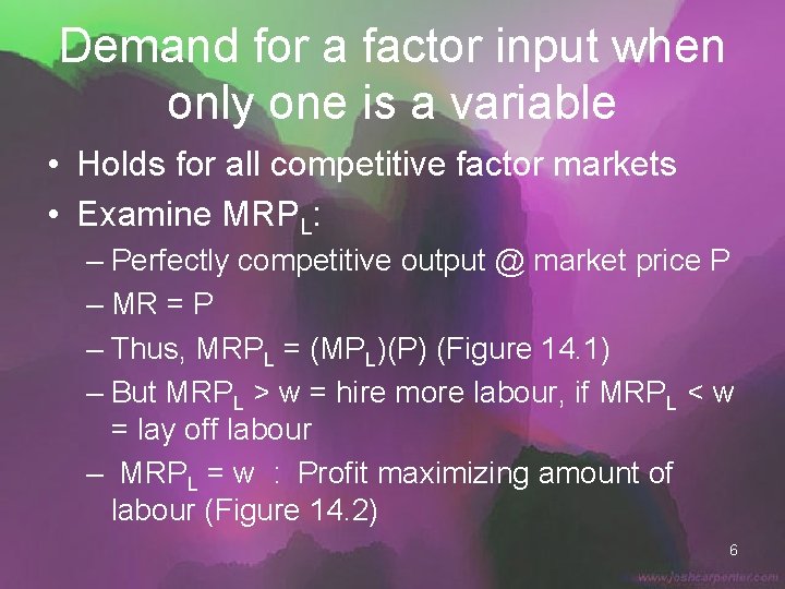 Demand for a factor input when only one is a variable • Holds for