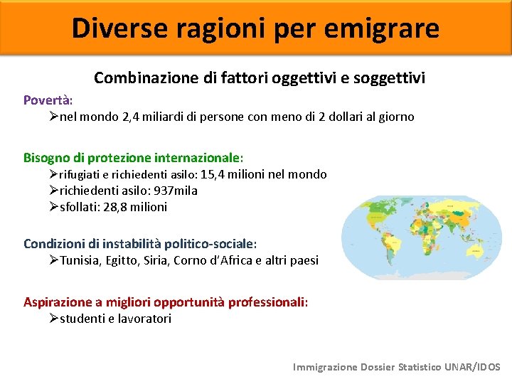 Diverse ragioni per emigrare Combinazione di fattori oggettivi e soggettivi Povertà: Ønel mondo 2,