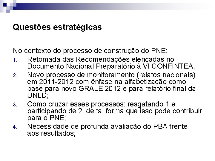 Questões estratégicas No contexto do processo de construção do PNE: 1. Retomada das Recomendações