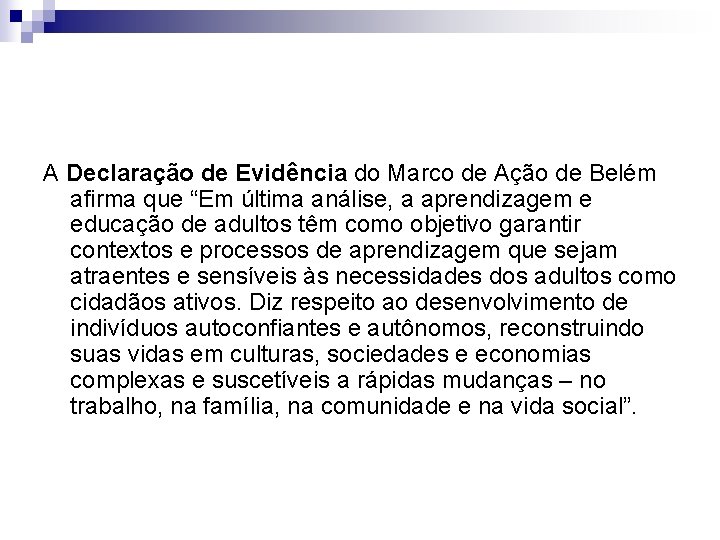 A Declaração de Evidência do Marco de Ação de Belém afirma que “Em última