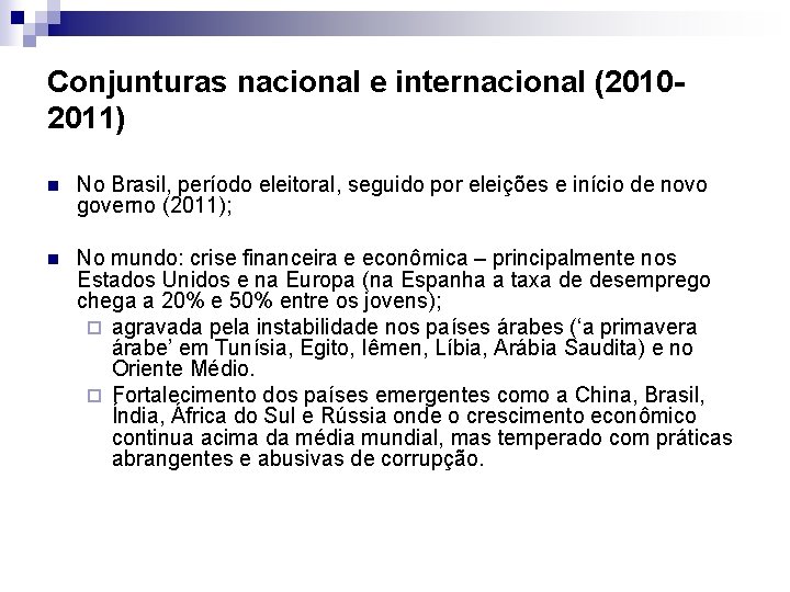 Conjunturas nacional e internacional (20102011) n No Brasil, período eleitoral, seguido por eleições e