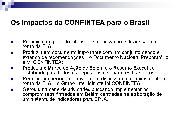 Os impactos da CONFINTEA para o Brasil n n n Propiciou um período intenso