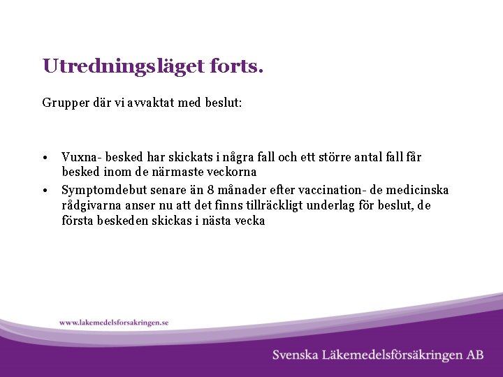 Utredningsläget forts. Grupper där vi avvaktat med beslut: • • Vuxna- besked har skickats