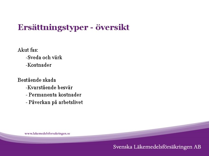 Ersättningstyper - översikt Akut fas: -Sveda och värk -Kostnader Bestående skada -Kvarstående besvär -