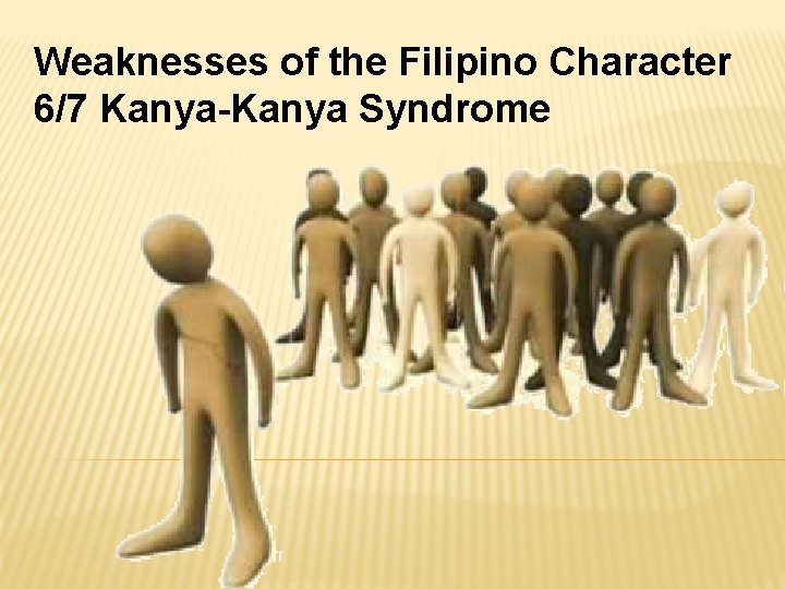 Weaknesses of the Filipino Character 6/7 Kanya-Kanya Syndrome 