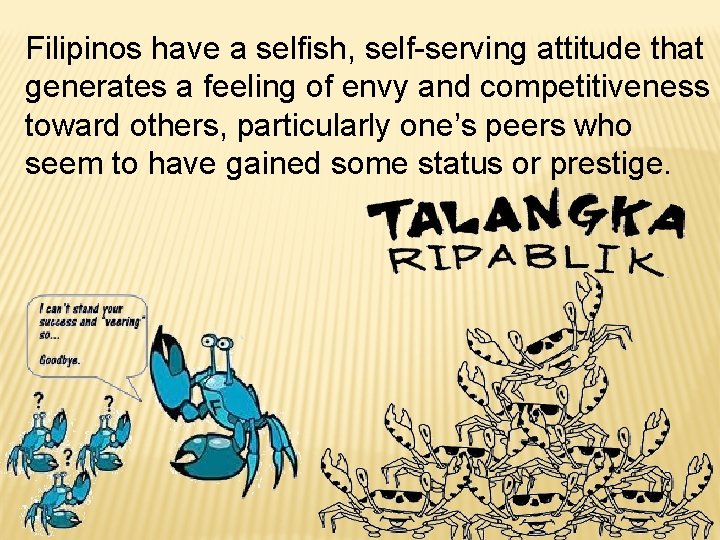 Filipinos have a selfish, self-serving attitude that generates a feeling of envy and competitiveness