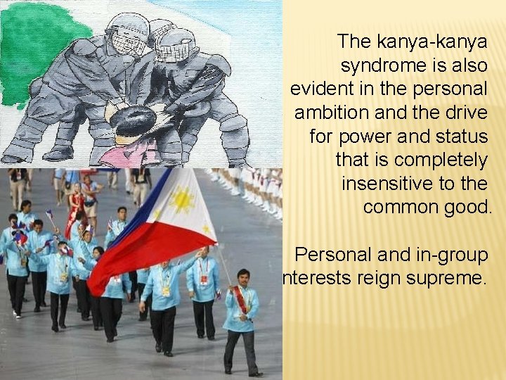 The kanya-kanya syndrome is also evident in the personal ambition and the drive for