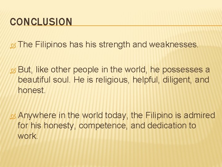 CONCLUSION The Filipinos has his strength and weaknesses. But, like other people in the