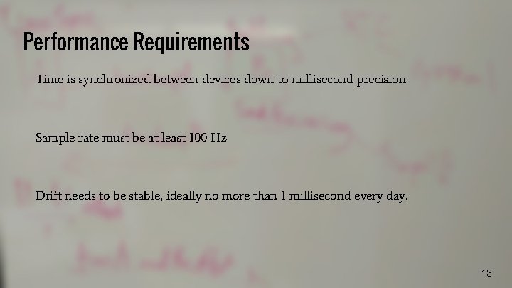 Performance Requirements Time is synchronized between devices down to millisecond precision Sample rate must