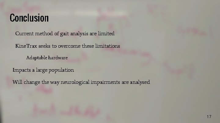 Conclusion Current method of gait analysis are limited Kine. Trax seeks to overcome these