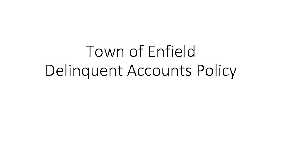 Town of Enfield Delinquent Accounts Policy Current Year