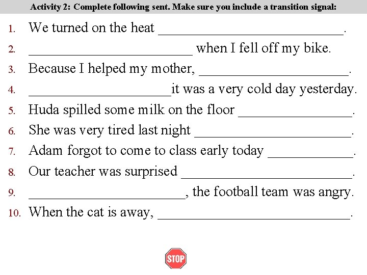 Activity 2: Complete following sent. Make sure you include a transition signal: 1. 2. Activity 2: Complete following sent. Make sure you include a transition signal: 1. 2.