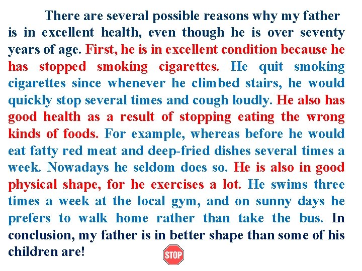 There are several possible reasons why my father is in excellent health, even though There are several possible reasons why my father is in excellent health, even though