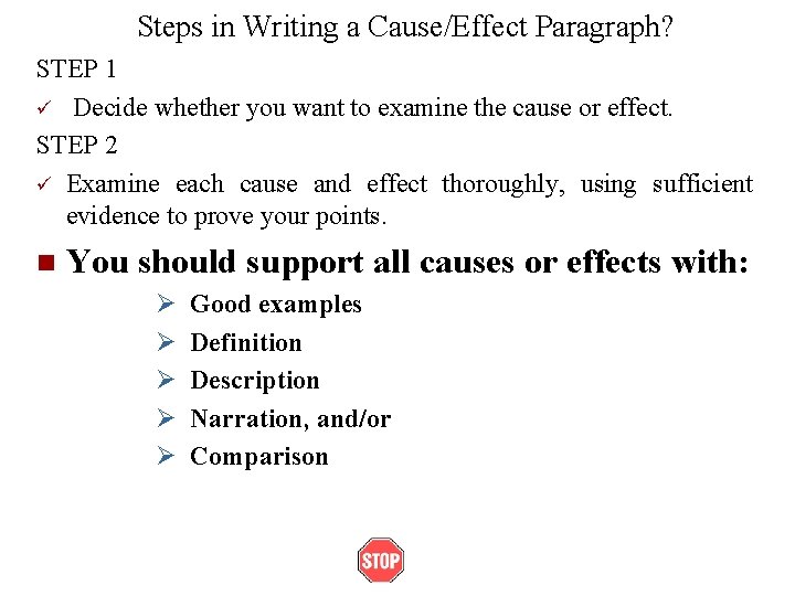 Steps in Writing a Cause/Effect Paragraph? STEP 1 ü Decide whether you want to Steps in Writing a Cause/Effect Paragraph? STEP 1 ü Decide whether you want to