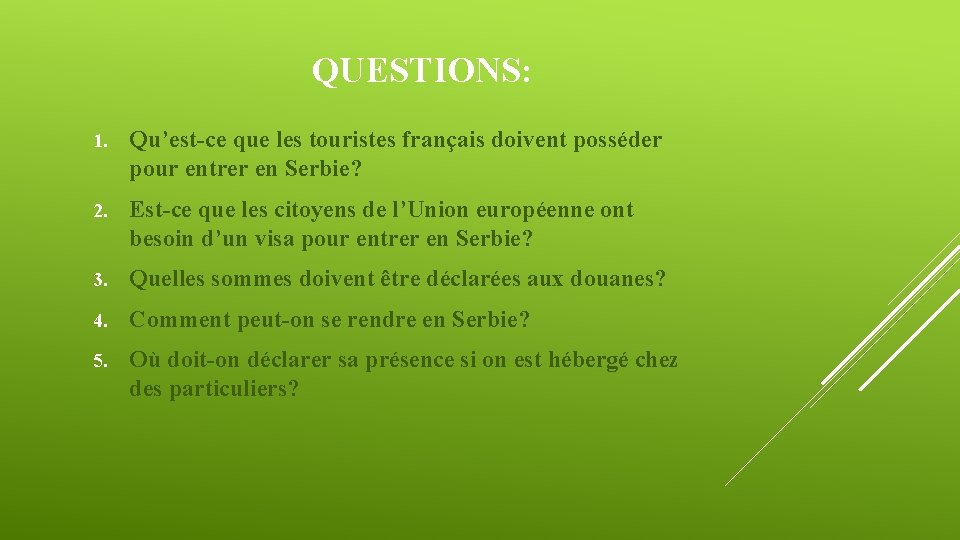 QUESTIONS: 1. Qu’est-ce que les touristes français doivent posséder pour entrer en Serbie? 2.