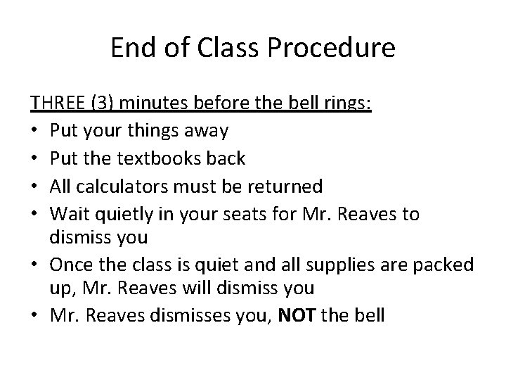 End of Class Procedure THREE (3) minutes before the bell rings: • Put your