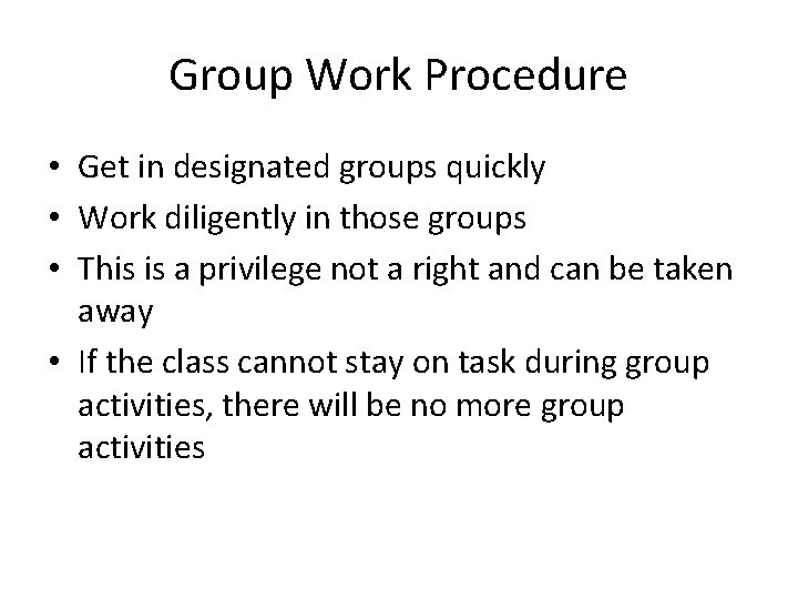 Group Work Procedure • Get in designated groups quickly • Work diligently in those