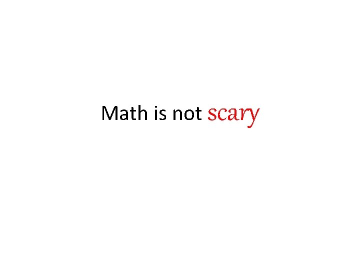 Math is not scary 