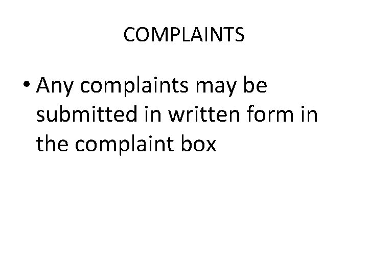 COMPLAINTS • Any complaints may be submitted in written form in the complaint box