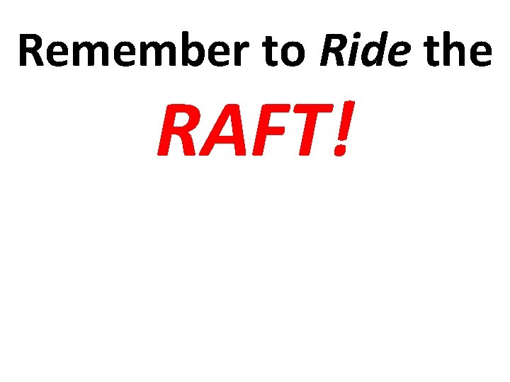 Remember to Ride the RAFT! 