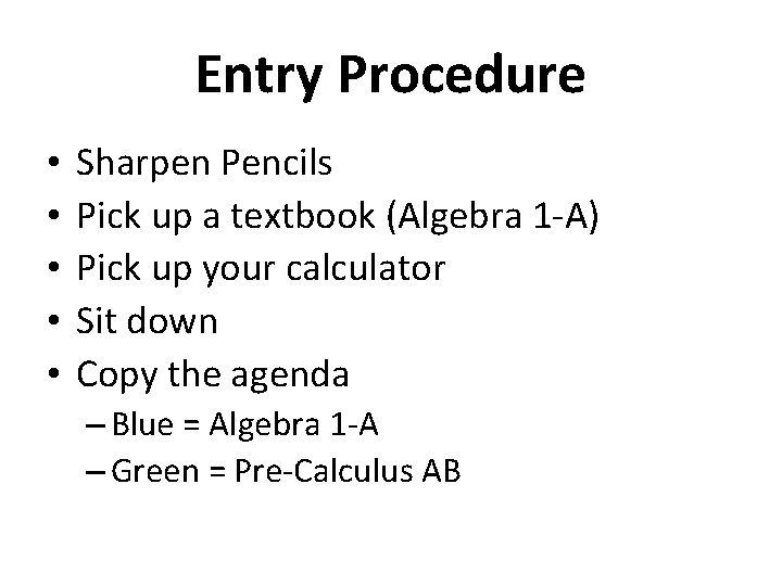 Entry Procedure • • • Sharpen Pencils Pick up a textbook (Algebra 1 -A)