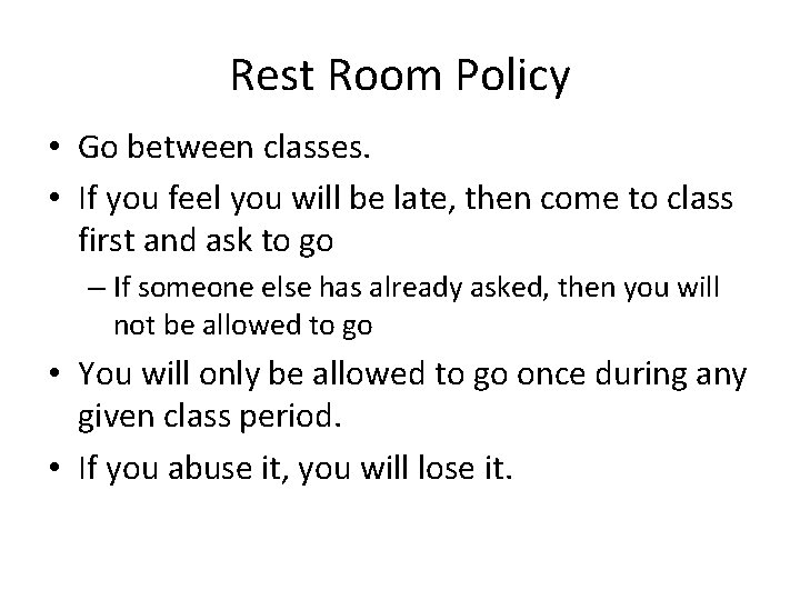 Rest Room Policy • Go between classes. • If you feel you will be