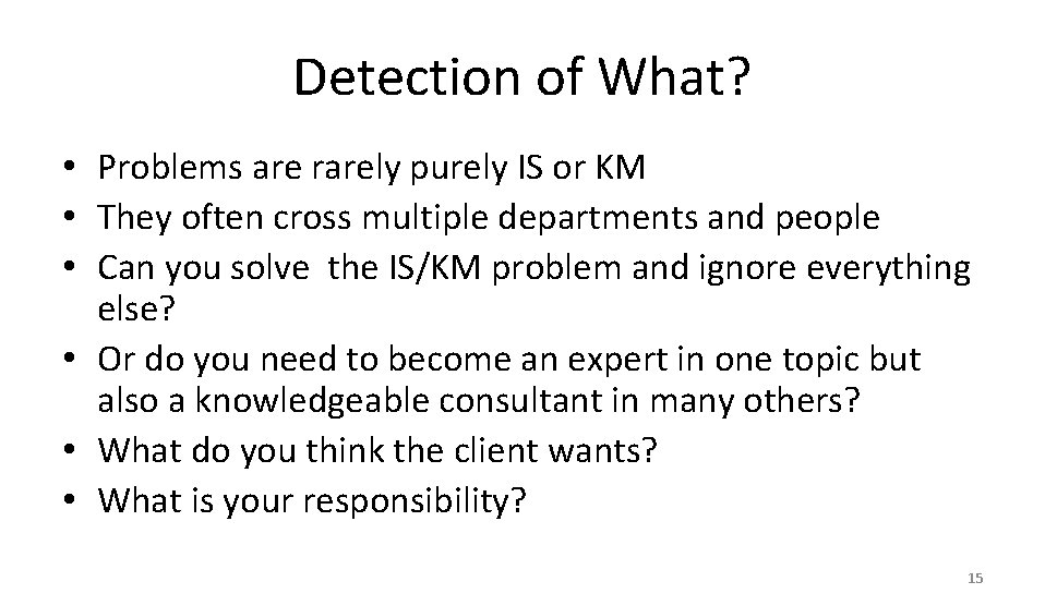 Detection of What? • Problems are rarely purely IS or KM • They often