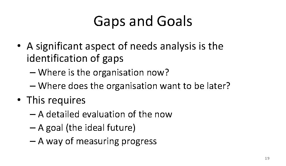 Gaps and Goals • A significant aspect of needs analysis is the identification of