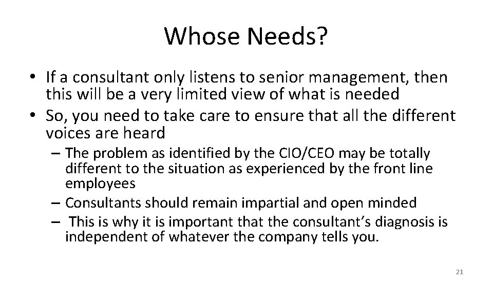 Whose Needs? • If a consultant only listens to senior management, then this will
