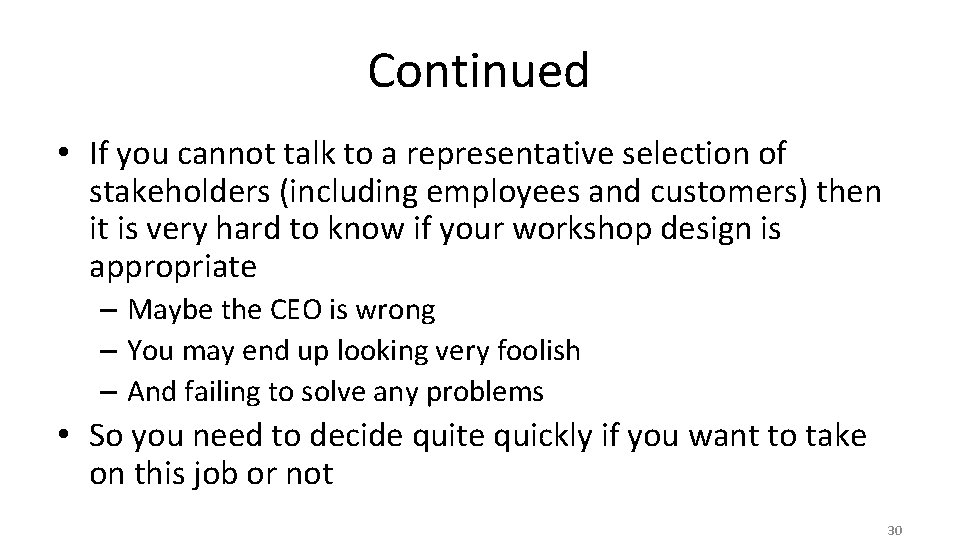 Continued • If you cannot talk to a representative selection of stakeholders (including employees