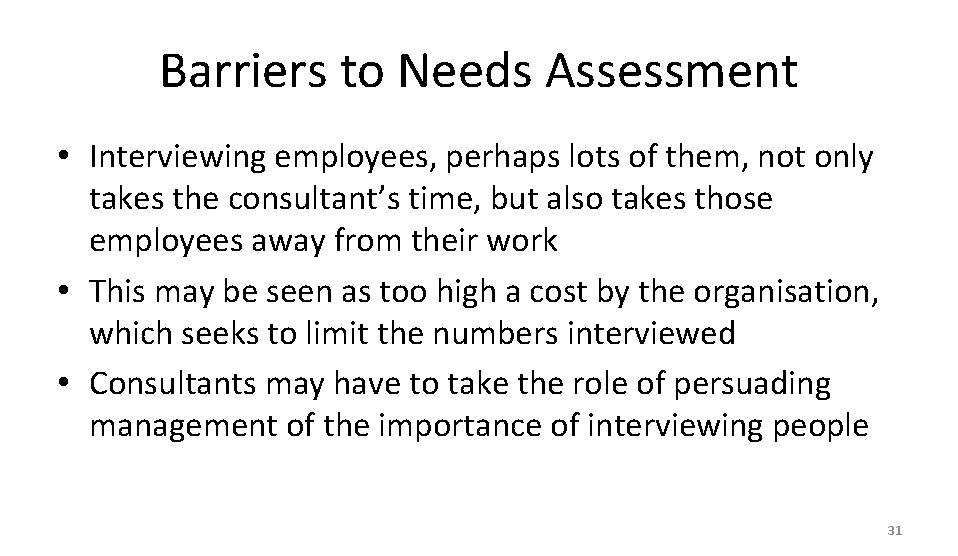 Barriers to Needs Assessment • Interviewing employees, perhaps lots of them, not only takes