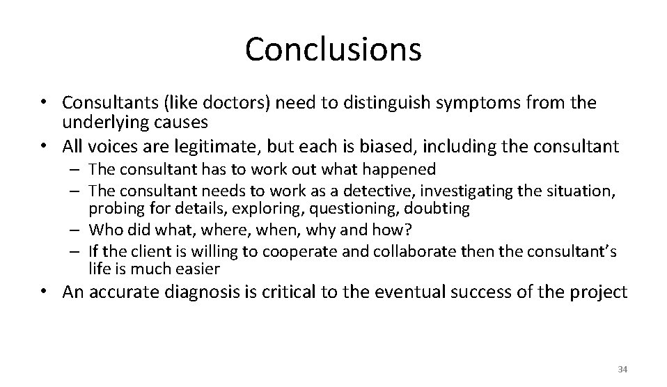 Conclusions • Consultants (like doctors) need to distinguish symptoms from the underlying causes •