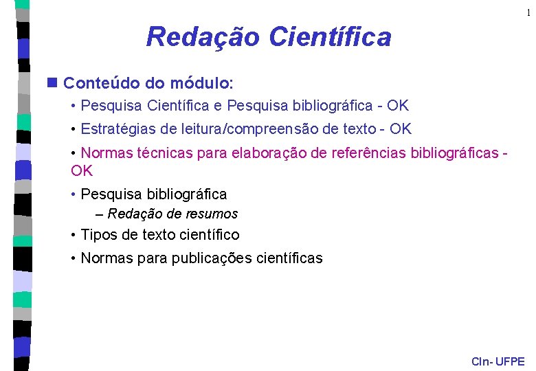 1 Redação Científica n Conteúdo do módulo: • Pesquisa Científica e Pesquisa bibliográfica -