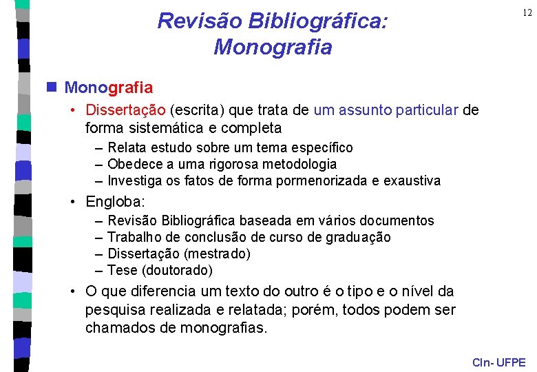 12 Revisão Bibliográfica: Monografia n Monografia • Dissertação (escrita) que trata de um assunto