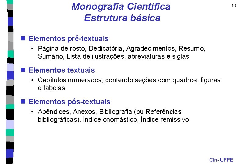 Monografia Científica Estrutura básica 13 n Elementos pré-textuais • Página de rosto, Dedicatória, Agradecimentos,