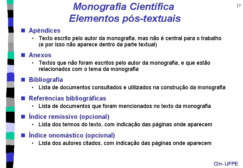 Monografia Científica Elementos pós-textuais 17 n Apêndices • Texto escrito pelo autor da monografia,