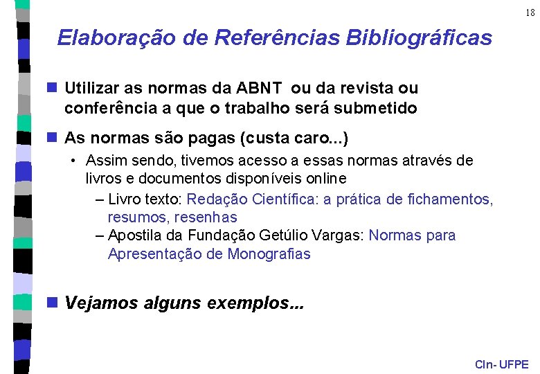 18 Elaboração de Referências Bibliográficas n Utilizar as normas da ABNT ou da revista