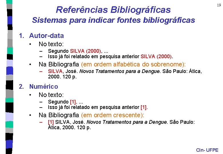 19 Referências Bibliográficas Sistemas para indicar fontes bibliográficas 1. Autor-data • No texto: –