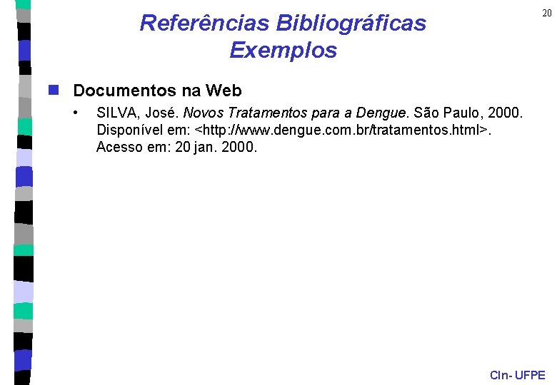 20 Referências Bibliográficas Exemplos n Documentos na Web • SILVA, José. Novos Tratamentos para