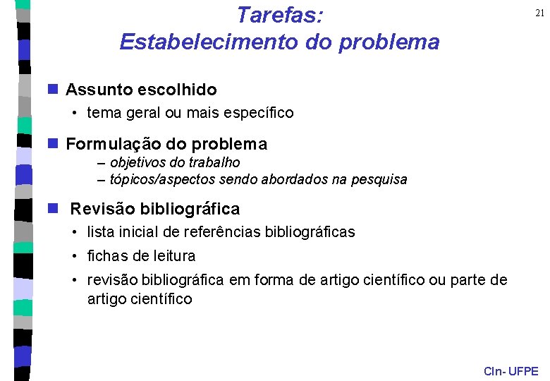 Tarefas: Estabelecimento do problema 21 n Assunto escolhido • tema geral ou mais específico