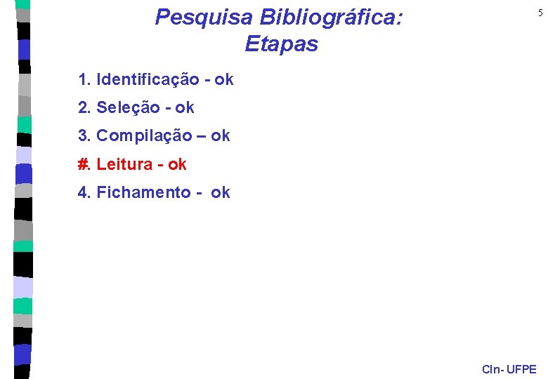 Pesquisa Bibliográfica: Etapas 5 1. Identificação - ok 2. Seleção - ok 3. Compilação