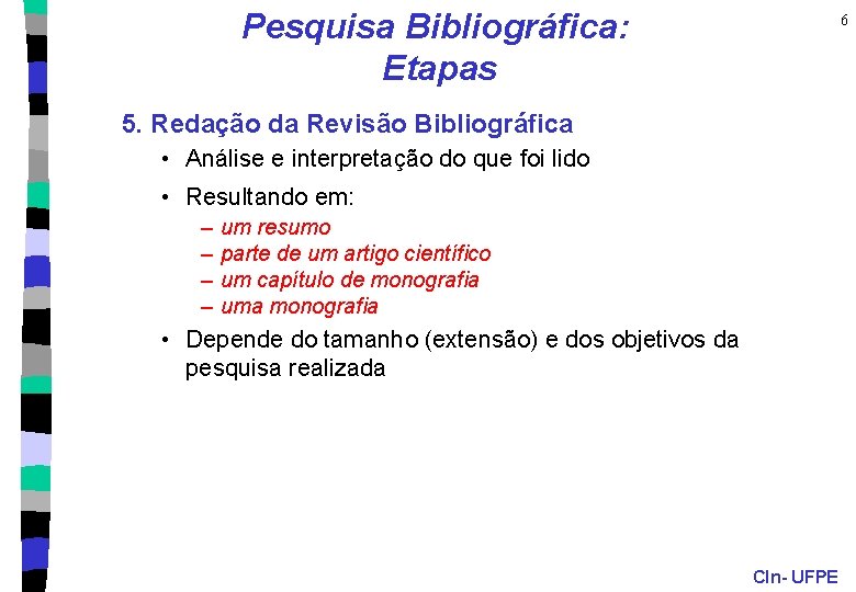 Pesquisa Bibliográfica: Etapas 6 5. Redação da Revisão Bibliográfica • Análise e interpretação do