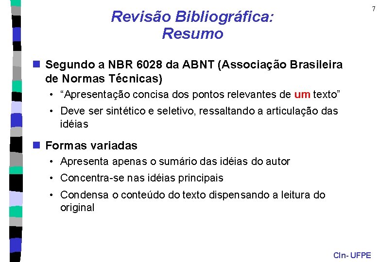7 Revisão Bibliográfica: Resumo n Segundo a NBR 6028 da ABNT (Associação Brasileira de
