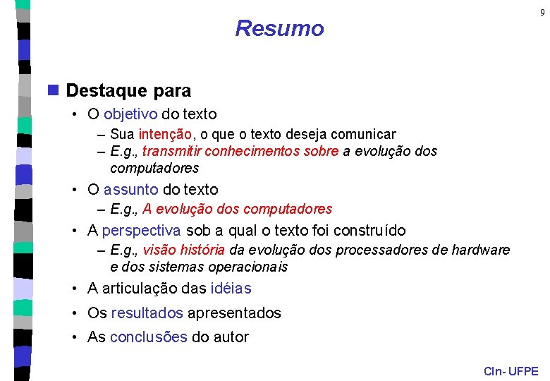 9 Resumo n Destaque para • O objetivo do texto – Sua intenção, o