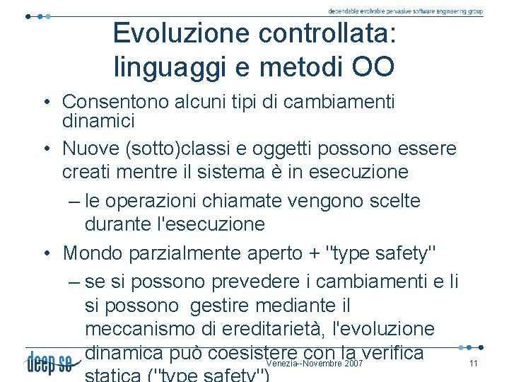 Evoluzione controllata: linguaggi e metodi OO • Consentono alcuni tipi di cambiamenti dinamici •