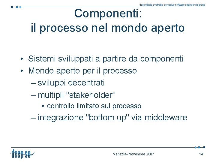 Componenti: il processo nel mondo aperto • Sistemi sviluppati a partire da componenti •